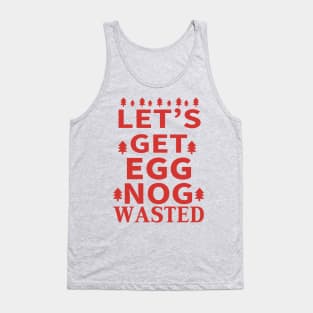 Let's Get Egg Nog Wasted - Red Text Tank Top